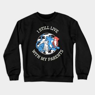 I still live with my parents Crewneck Sweatshirt